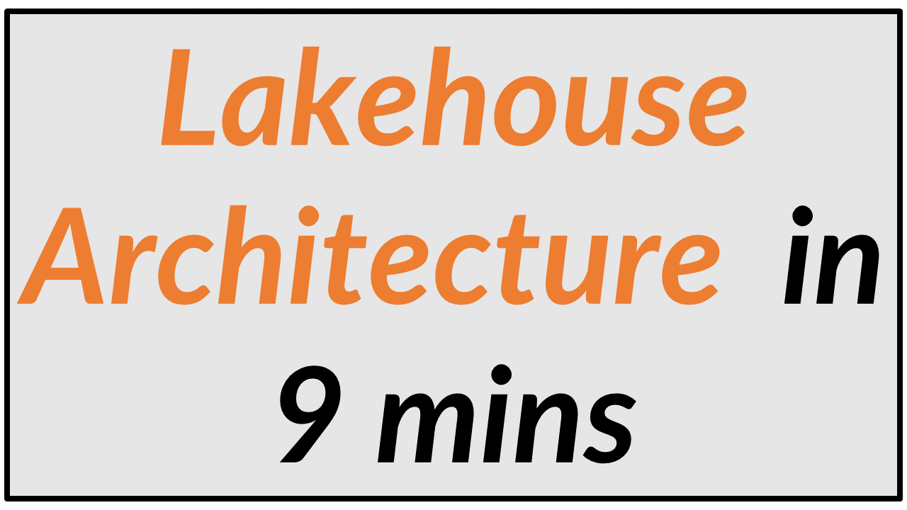 Lakehouse Architecture in 9 minutes