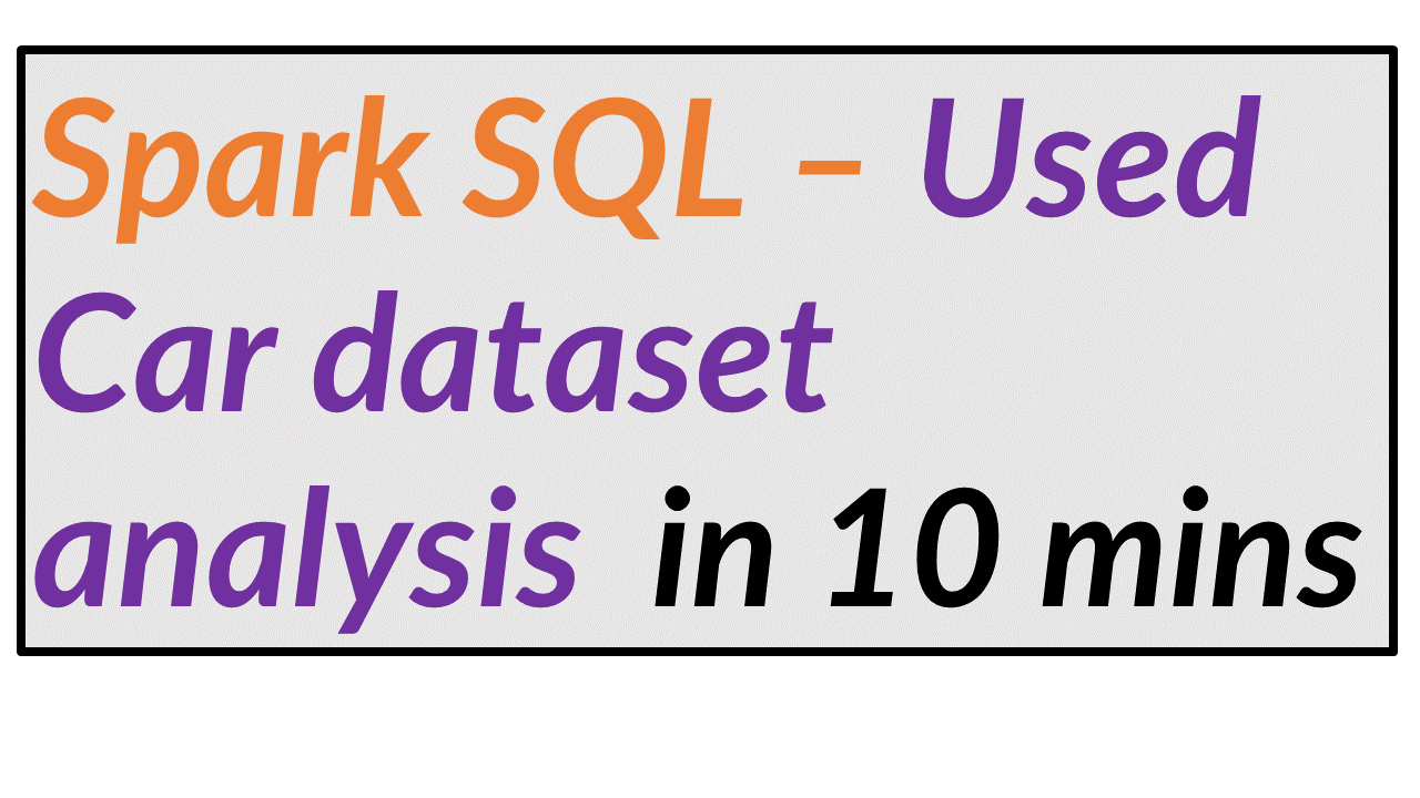 Spark SQL Case Study with Used Car Dataset [ 1.4 GB ] in 10 minutes